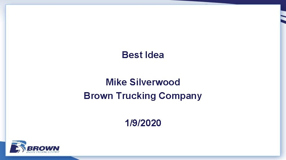 Best Idea Mike Silverwood Brown Trucking Company 1/9/2020 