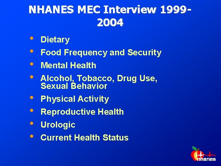 NHANES MEC Interview 19992004 • • Dietary • • Physical Activity Food Frequency and