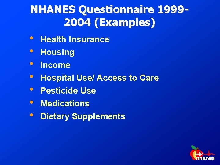 NHANES Questionnaire 19992004 (Examples) • • Health Insurance Housing Income Hospital Use/ Access to