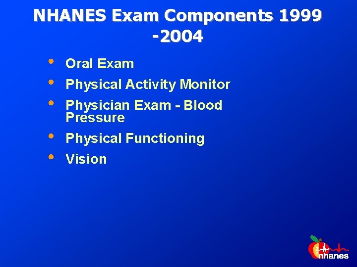 NHANES Exam Components 1999 -2004 • • • Oral Exam • • Physical Functioning