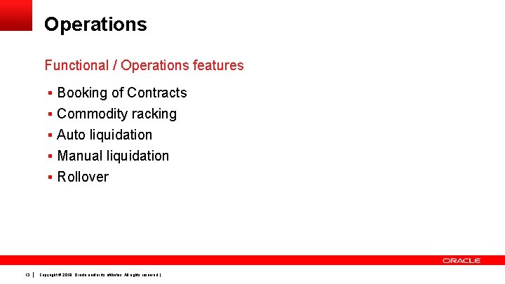 Operations Functional / Operations features § Booking of Contracts § Commodity racking § Auto