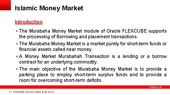 Islamic Money Market Introduction § The Murabaha Money Market module of Oracle FLEXCUBE supports