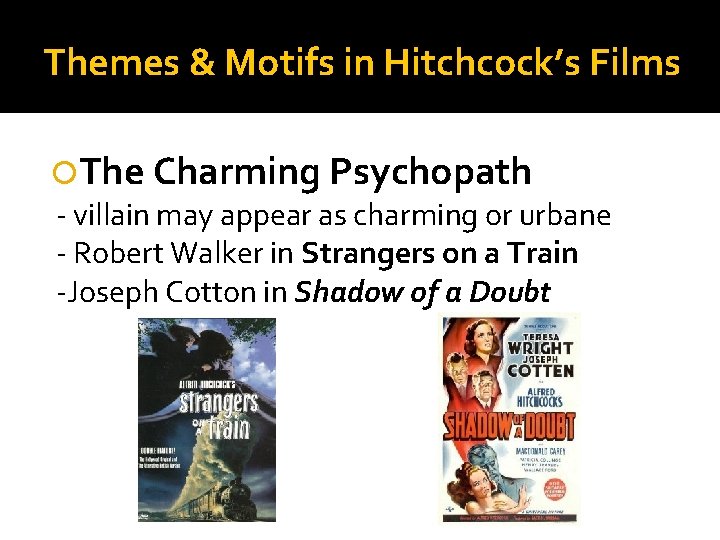 Themes & Motifs in Hitchcock’s Films The Charming Psychopath - villain may appear as