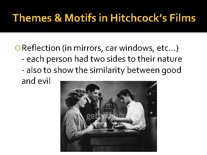 Themes & Motifs in Hitchcock’s Films Reflection (in mirrors, car windows, etc…) - each