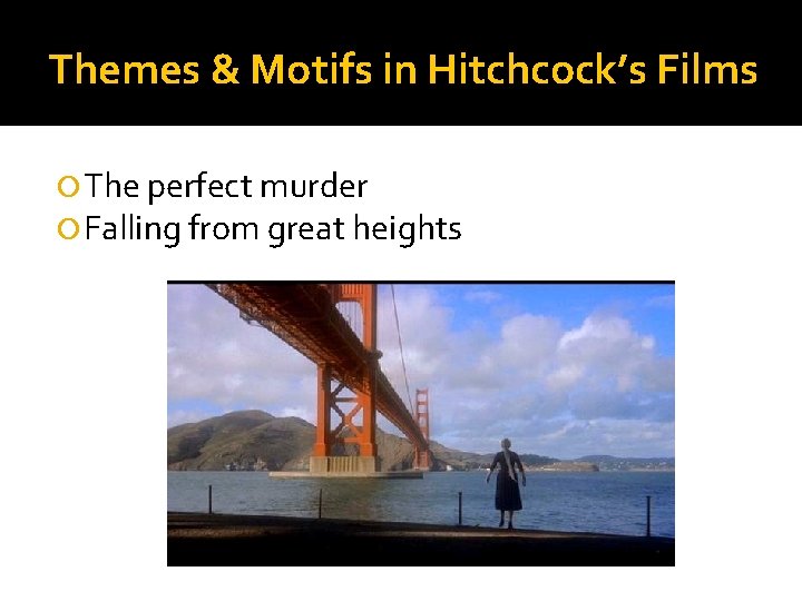 Themes & Motifs in Hitchcock’s Films The perfect murder Falling from great heights 