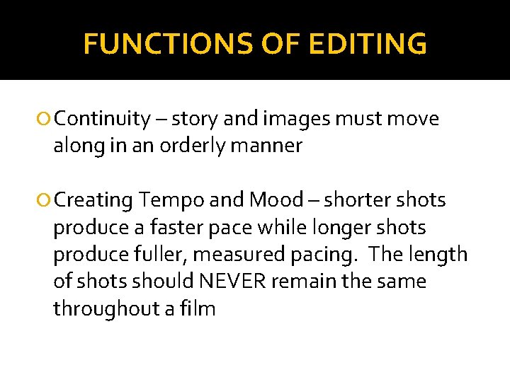 FUNCTIONS OF EDITING Continuity – story and images must move along in an orderly