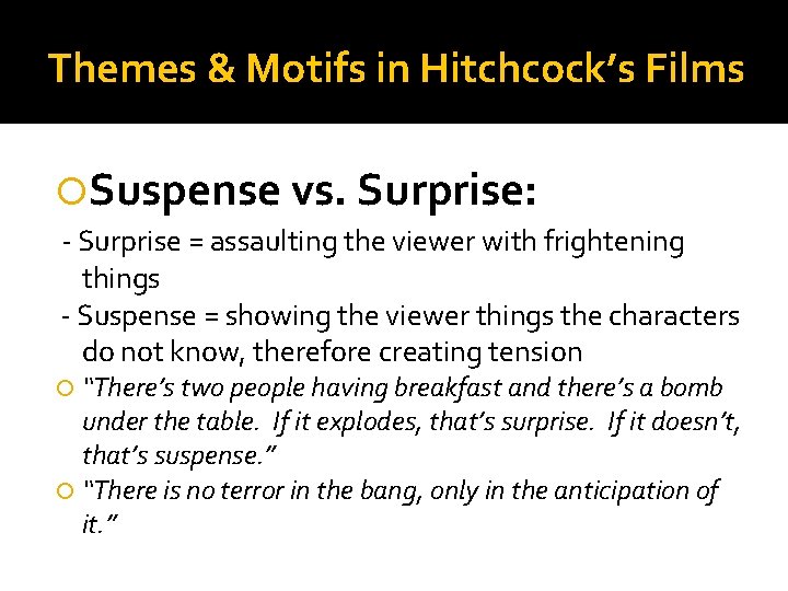 Themes & Motifs in Hitchcock’s Films Suspense vs. Surprise: - Surprise = assaulting the
