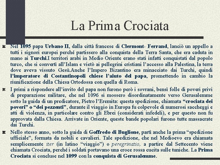 La Prima Crociata Nel 1095 papa Urbano II, dalla città francese di Clermont- Ferrand,