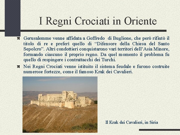 I Regni Crociati in Oriente Gerusalemme venne affidata a Goffredo di Buglione, che però