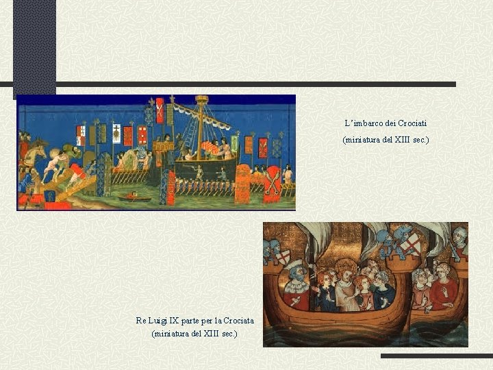 L’imbarco dei Crociati (miniatura del XIII sec. ) Re Luigi IX parte per la