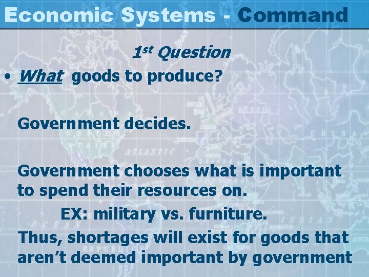 Economic Systems - Command 1 st Question • What goods to produce? Government decides.