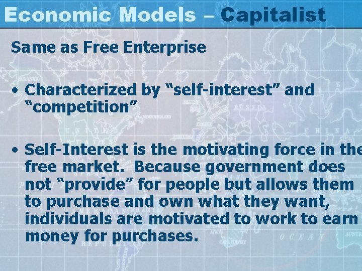 Economic Models – Capitalist Same as Free Enterprise • Characterized by “self-interest” and “competition”