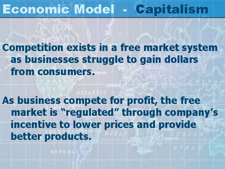 Economic Model - Capitalism Competition exists in a free market system as businesses struggle