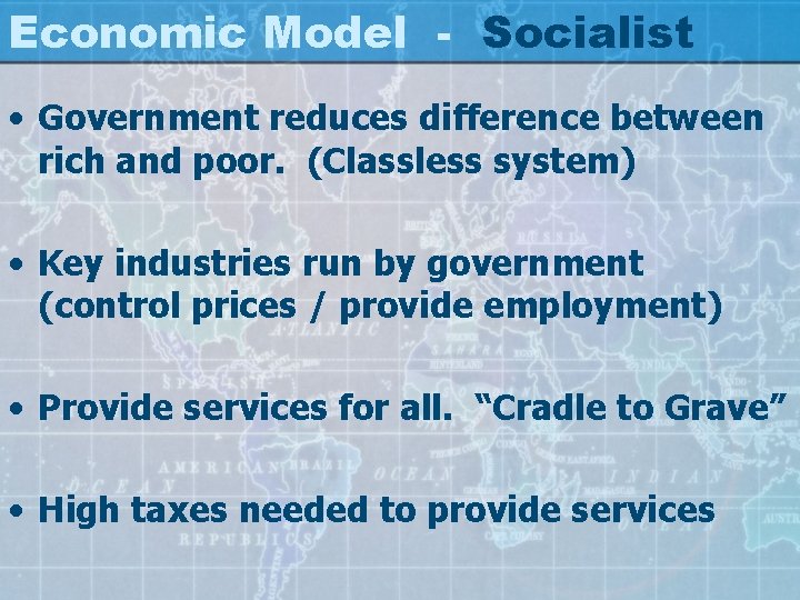 Economic Model - Socialist • Government reduces difference between rich and poor. (Classless system)