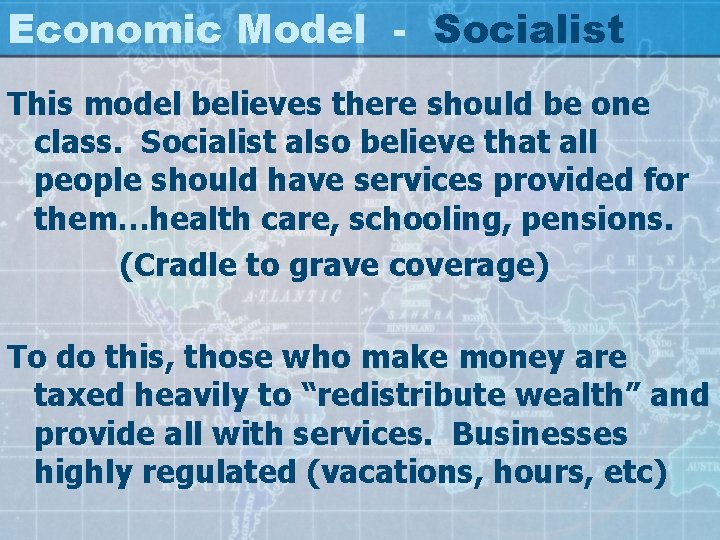 Economic Model - Socialist This model believes there should be one class. Socialist also