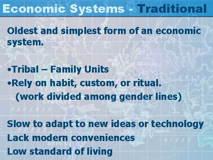 Economic Systems - Traditional Oldest and simplest form of an economic system. • Tribal