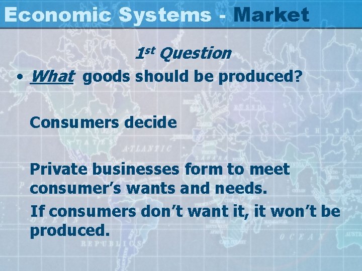 Economic Systems - Market 1 st Question • What goods should be produced? Consumers