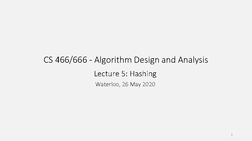 CS 466/666 - Algorithm Design and Analysis Lecture 5: Hashing Waterloo, 26 May 2020