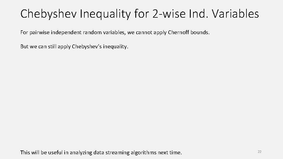 Chebyshev Inequality for 2 -wise Ind. Variables For pairwise independent random variables, we cannot