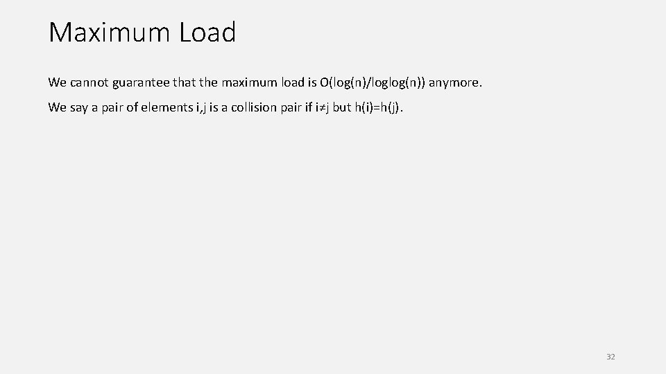 Maximum Load We cannot guarantee that the maximum load is O(log(n)/loglog(n)) anymore. We say