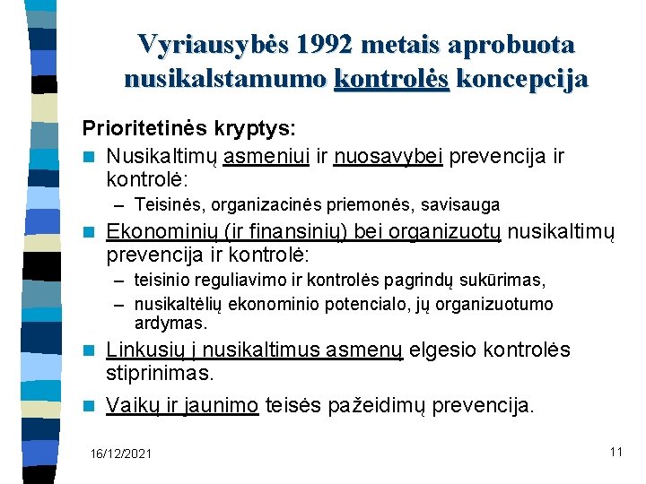 Vyriausybės 1992 metais aprobuota nusikalstamumo kontrolės koncepcija Prioritetinės kryptys: n Nusikaltimų asmeniui ir nuosavybei