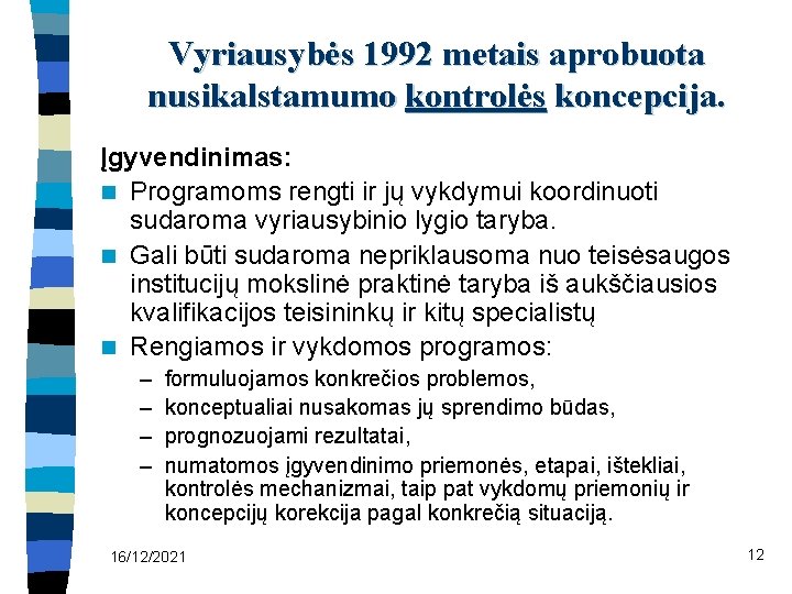 Vyriausybės 1992 metais aprobuota nusikalstamumo kontrolės koncepcija. Įgyvendinimas: n Programoms rengti ir jų vykdymui