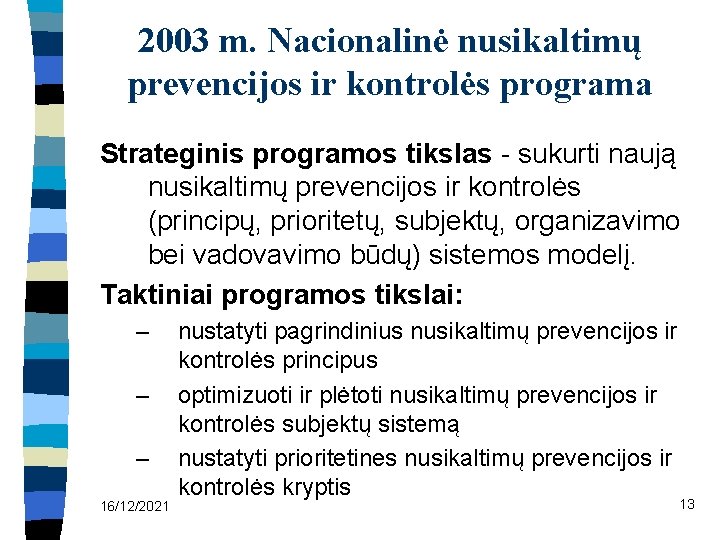 2003 m. Nacionalinė nusikaltimų prevencijos ir kontrolės programa Strateginis programos tikslas - sukurti naują