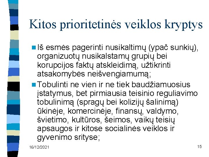 Kitos prioritetinės veiklos kryptys n Iš esmės pagerinti nusikaltimų (ypač sunkių), organizuotų nusikalstamų grupių