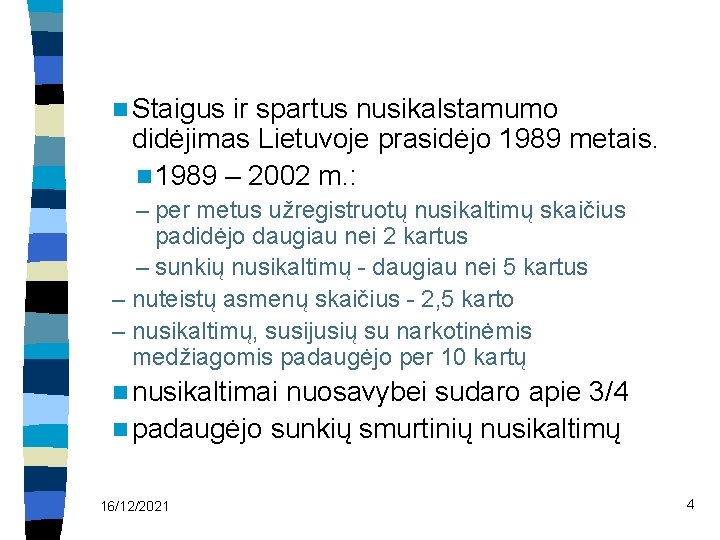n Staigus ir spartus nusikalstamumo didėjimas Lietuvoje prasidėjo 1989 metais. n 1989 – 2002