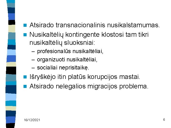 Atsirado transnacionalinis nusikalstamumas. n Nusikaltėlių kontingente klostosi tam tikri nusikaltėlių sluoksniai: n – profesionalūs