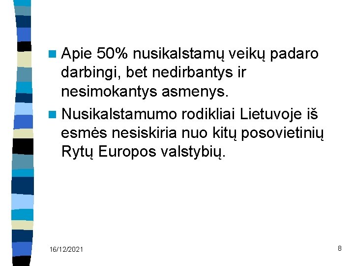 n Apie 50% nusikalstamų veikų padaro darbingi, bet nedirbantys ir nesimokantys asmenys. n Nusikalstamumo