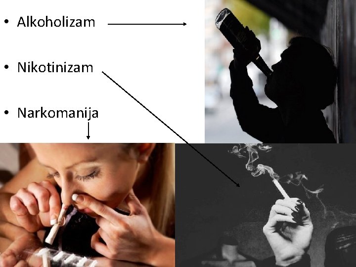  • Alkoholizam • Nikotinizam • Narkomanija 