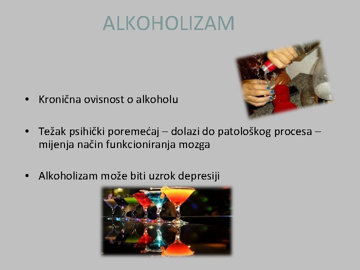 ALKOHOLIZAM • Kronična ovisnost o alkoholu • Težak psihički poremećaj – dolazi do patološkog