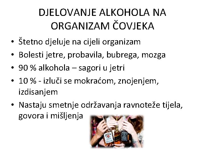 DJELOVANJE ALKOHOLA NA ORGANIZAM ČOVJEKA Štetno djeluje na cijeli organizam Bolesti jetre, probavila, bubrega, DJELOVANJE ALKOHOLA NA ORGANIZAM ČOVJEKA Štetno djeluje na cijeli organizam Bolesti jetre, probavila, bubrega,