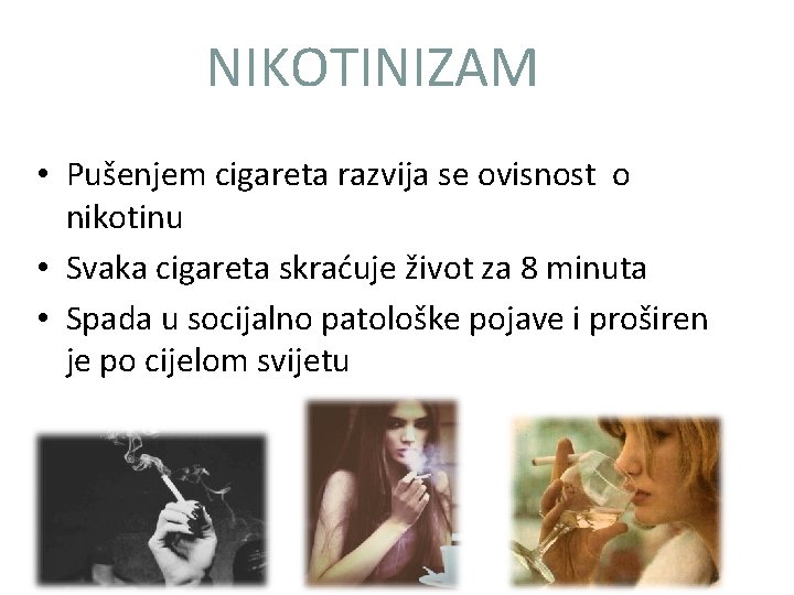 NIKOTINIZAM • Pušenjem cigareta razvija se ovisnost o nikotinu • Svaka cigareta skraćuje život