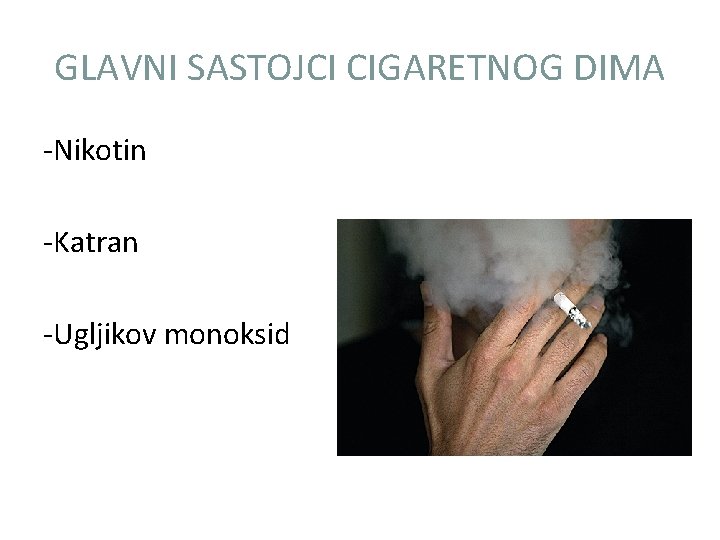 GLAVNI SASTOJCI CIGARETNOG DIMA -Nikotin -Katran -Ugljikov monoksid 