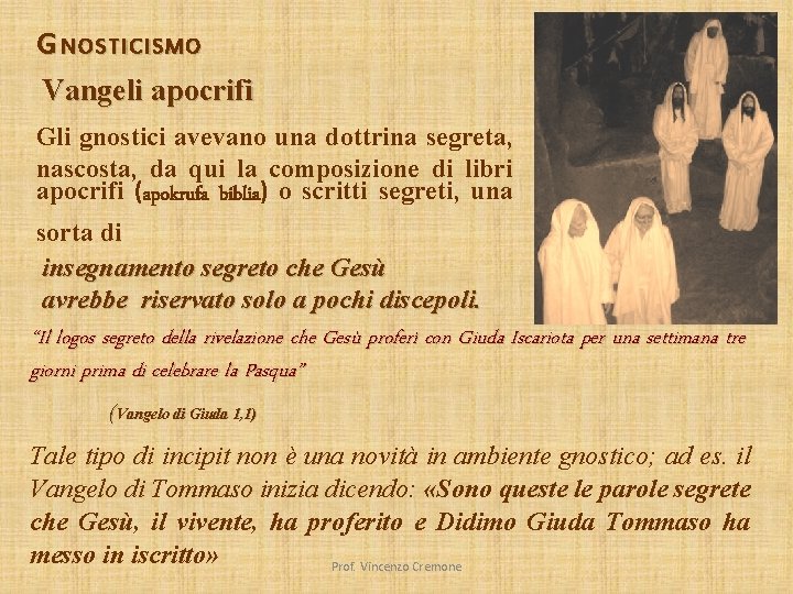 G NOSTICISMO Vangeli apocrifi Gli gnostici avevano una dottrina segreta, nascosta, da qui la