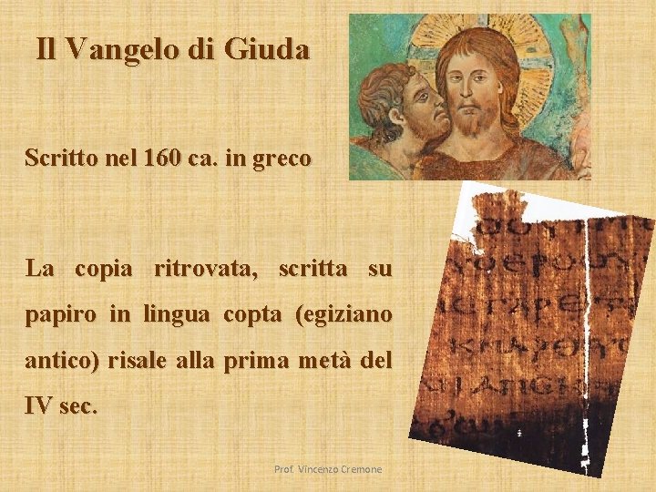 Il Vangelo di Giuda Scritto nel 160 ca. in greco La copia ritrovata, scritta