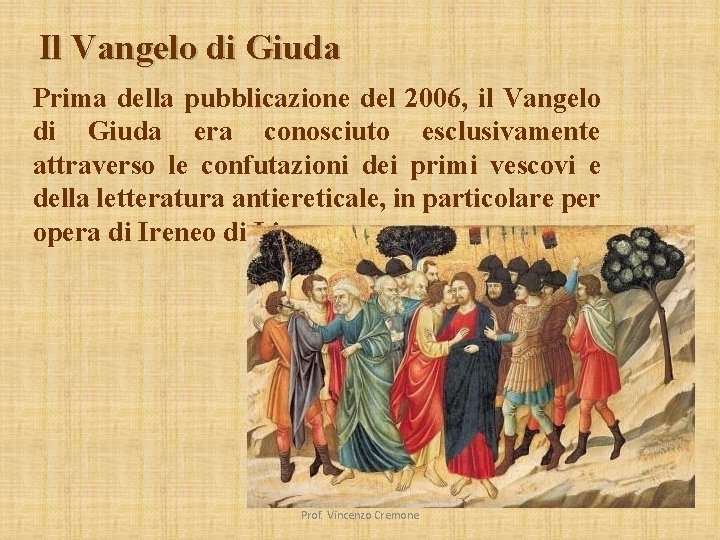 Il Vangelo di Giuda Prima della pubblicazione del 2006, il Vangelo di Giuda era