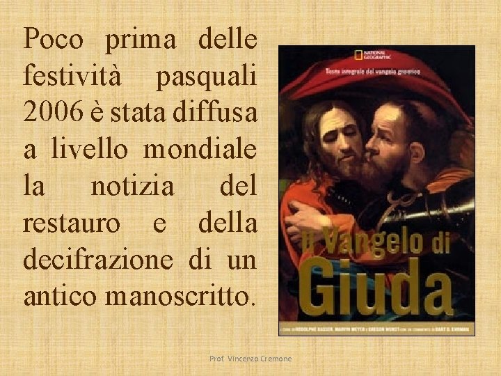 Poco prima delle festività pasquali 2006 è stata diffusa a livello mondiale la notizia