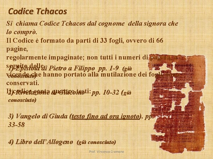 Codice Tchacos Si chiama Codice Tchacos dal cognome della signora che lo comprò. Il