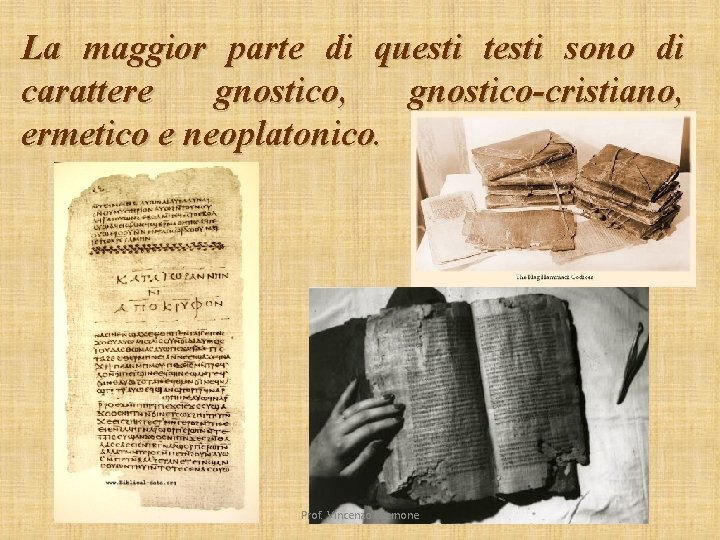 La maggior parte di questi testi sono di carattere gnostico, gnostico-cristiano, ermetico e neoplatonico.