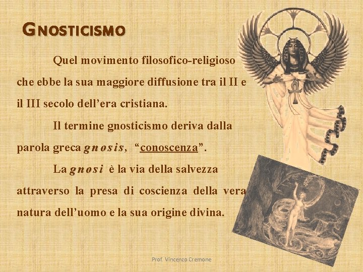 G NOSTICISMO Quel movimento filosofico-religioso che ebbe la sua maggiore diffusione tra il II