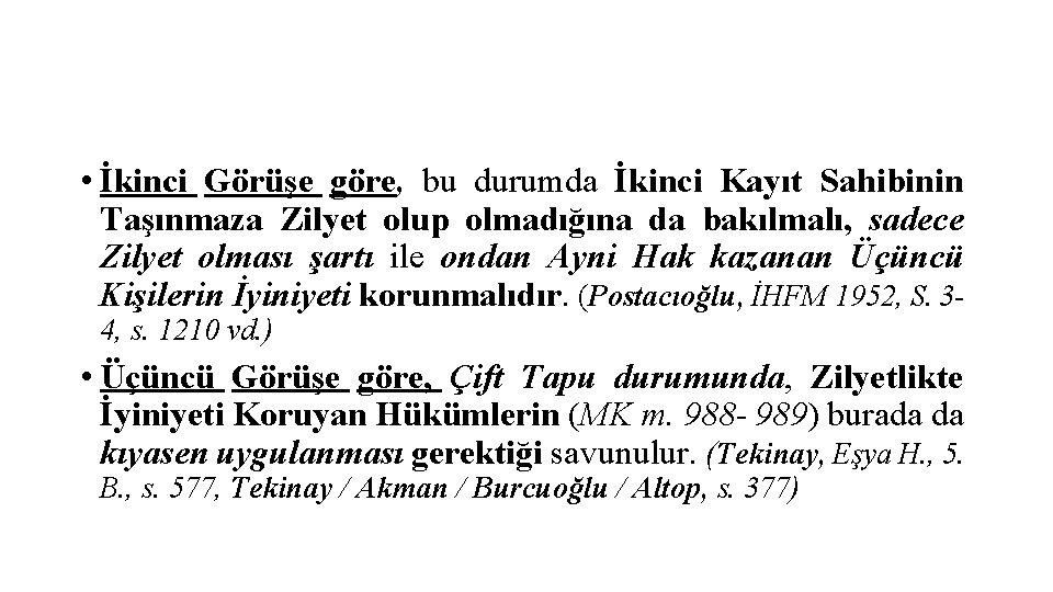  • İkinci Görüşe göre, bu durumda İkinci Kayıt Sahibinin Taşınmaza Zilyet olup olmadığına