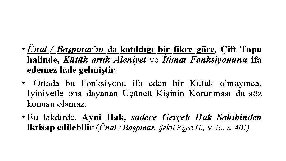  • Ünal / Başpınar’ın da katıldığı bir fikre göre, Çift Tapu halinde, Kütük