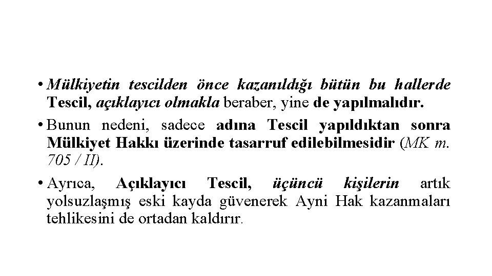  • Mülkiyetin tescilden önce kazanıldığı bütün bu hallerde Tescil, açıklayıcı olmakla beraber, yine