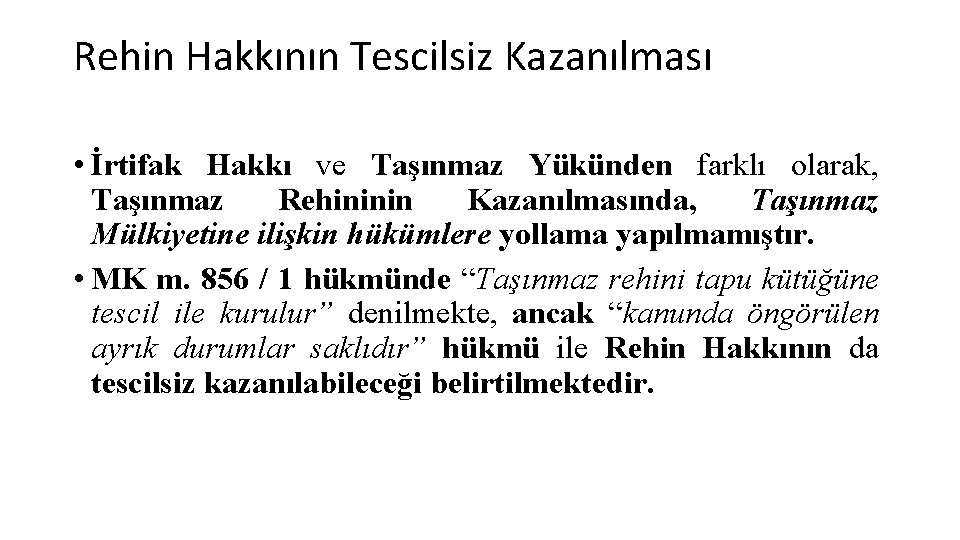 Rehin Hakkının Tescilsiz Kazanılması • İrtifak Hakkı ve Taşınmaz Yükünden farklı olarak, Taşınmaz Rehininin