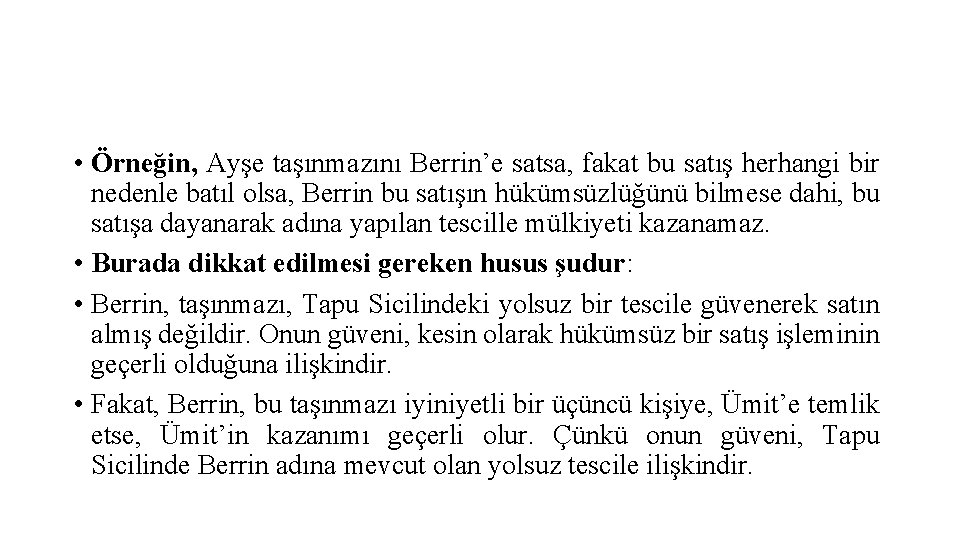  • Örneğin, Ayşe taşınmazını Berrin’e satsa, fakat bu satış herhangi bir nedenle batıl