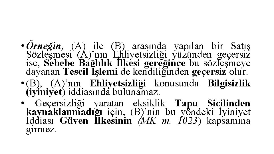  • Örneğin, (A) ile (B) arasında yapılan bir Satış Sözleşmesi (A)’nın Ehliyetsizliği yüzünden