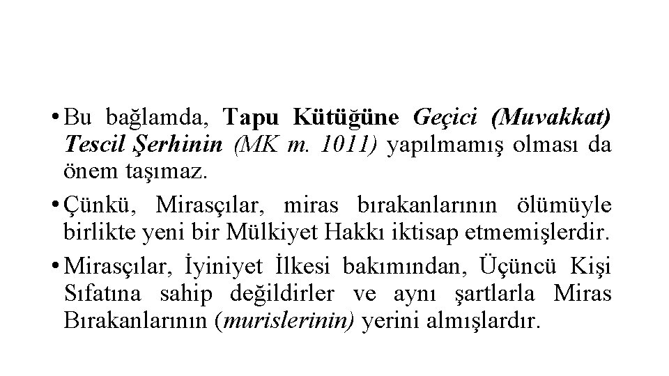  • Bu bağlamda, Tapu Kütüğüne Geçici (Muvakkat) Tescil Şerhinin (MK m. 1011) yapılmamış